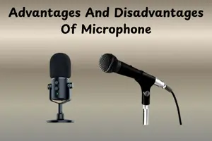 Top 10 Advantages And Disadvantages Of Microphone