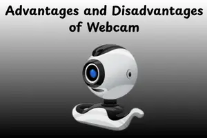 Advantages and Disadvantages of Webcam: Complete Guide