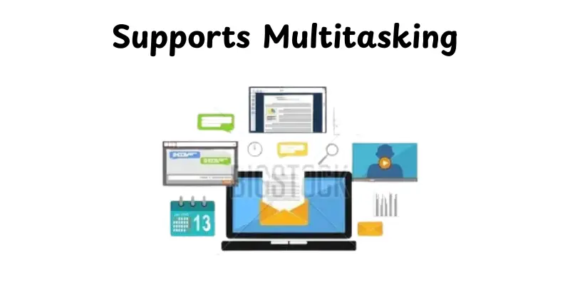 Supports Multitasking