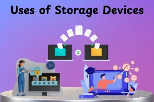 Uses of Storage Devices in Computers and Technology