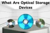 What Are Optical Storage Devices? From CDs to Blu-ray Discs - Post Thumbnail