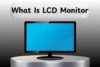 What Is LCD Monitor? Complete Guide for Smart Buyers - Post Thumbnail