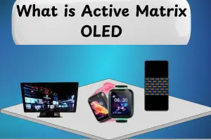 What is Active Matrix OLED? Key Facts You Should Know