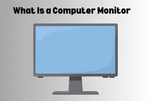 What Is a Computer Monitor? Everything You Need to Know