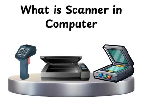 What is Scanner in Computer? Everything You Need to Know