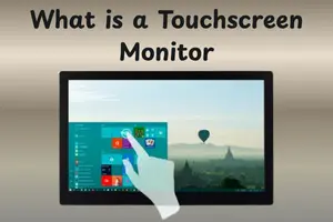 What is a Touchscreen Monitor? Features, Uses & Benefits Explained