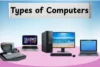 Powerful Types of Computers That Will Transform Your Work - Post Thumbnail